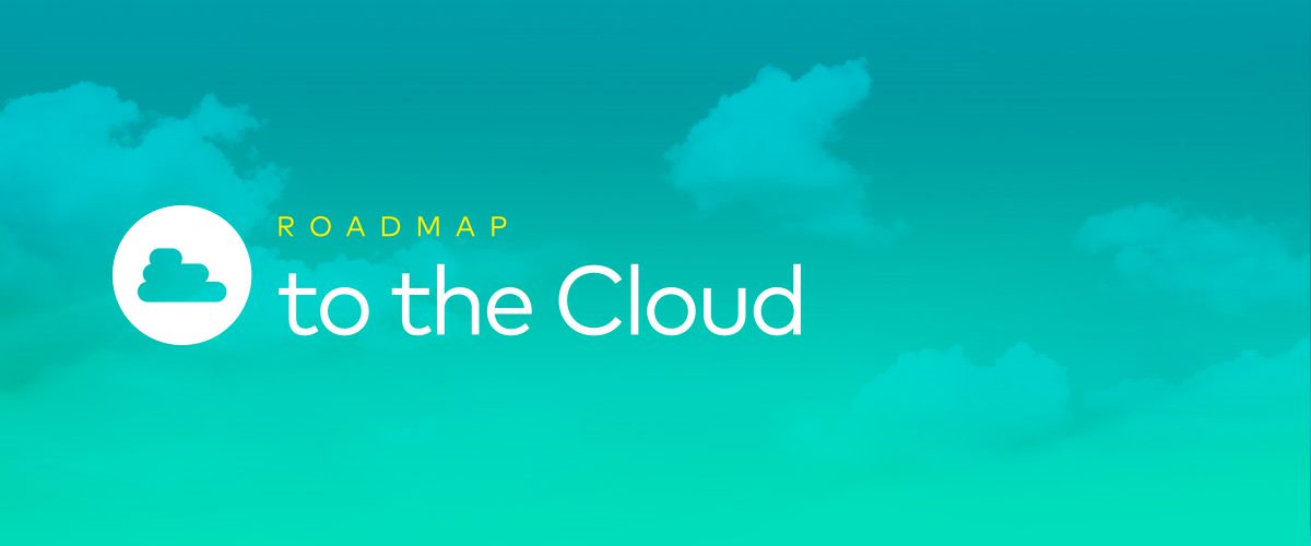 Roadmap to the Cloud