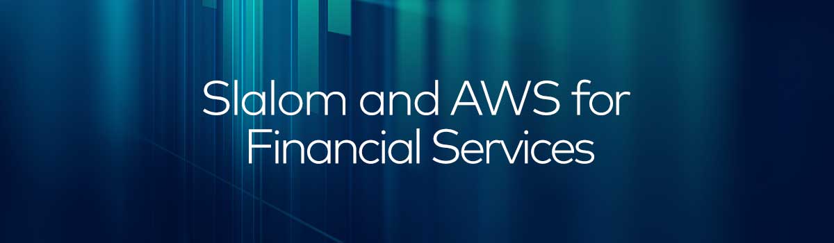 Slalom and AWS for Financial Services